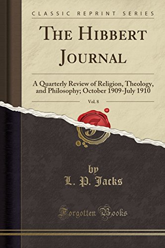 The Hibbert Journal, Vol. 8: A Quarterly Review of Religion, Theology, and Philosophy; October 1909-July 1910 (Classic Reprint)