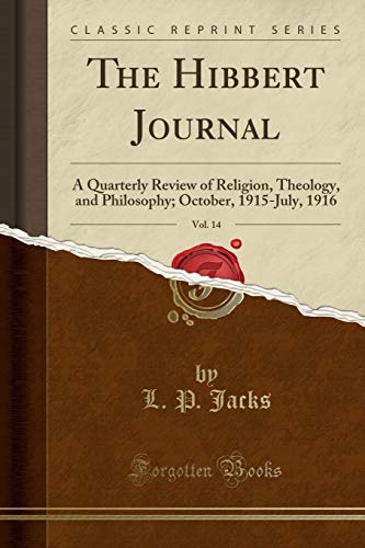 The Hibbert Journal, Vol. 14: A Quarterly Review of Religion, Theology, and Philosophy; October, 1915-July, 1916 (Classic Reprint)