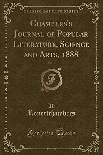 Chambers's Journal of Popular Literature, Science and Arts, 1888, Vol. 5 (Classic Reprint)