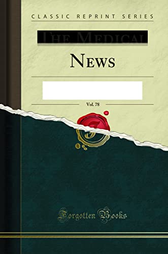 The Medical News, Vol. 78: A Weekly Medical Journal, January-June, 1901 (Classic Reprint)