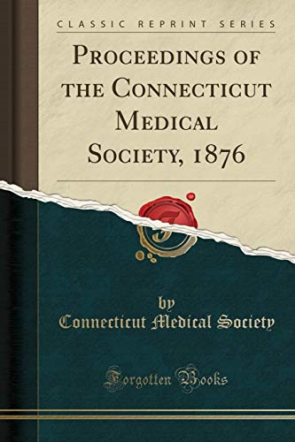 Proceedings of the Connecticut Medical Society, 1876 (Classic Reprint)