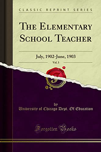 The Elementary School Teacher, Vol. 3: July, 1902-June, 1903 (Classic Reprint)