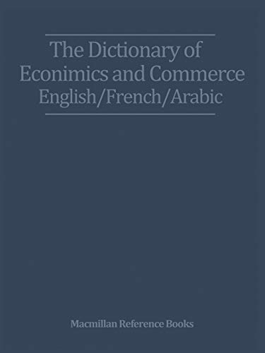 The Dictionary of Economics and Commerce English/French/Arabic