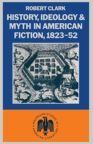 History, Ideology and Myth in American Fiction, 1823-52