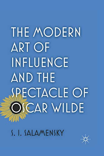 The Modern Art of Influence and the Spectacle of Oscar Wilde