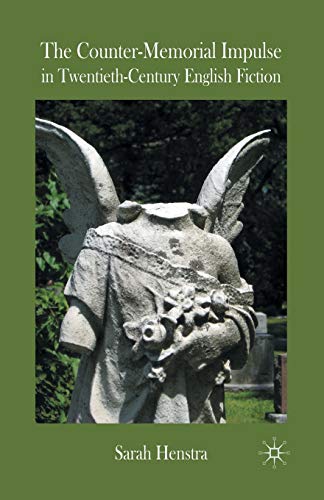 The Counter-Memorial Impulse in Twentieth-Century English Fiction