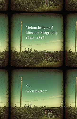 Melancholy and Literary Biography, 1640-1816