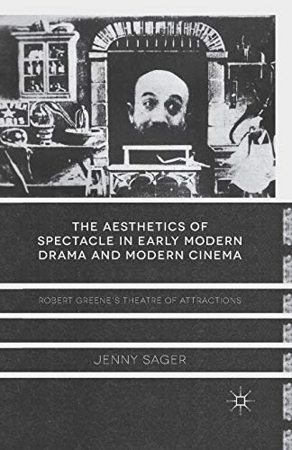 The Aesthetics of Spectacle in Early Modern Drama and Modern Cinema