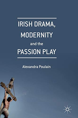 Irish Drama, Modernity and the Passion Play