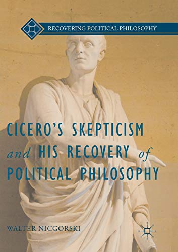 Cicero's Skepticism and His Recovery of Political Philosophy