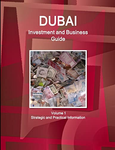 Dubai Investment and Business Guide Volume 1 Strategic and Practical Information