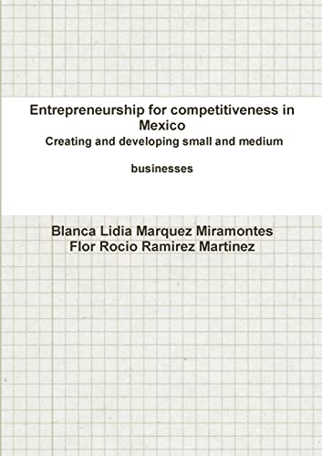 Entrepreneurship for competitiveness in Mexico Creating and developing small and medium businesses