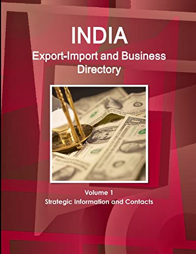 India Export-Import and Business Directory Volume 1 Strategic Information and Contacts
