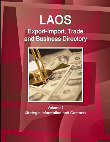 Laos Export-Import, Trade and Business Directory Volume 1 Strategic Information and Contacts