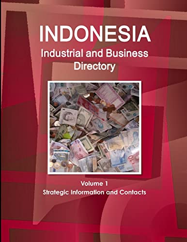 Indonesia Industrial and Business Directory Volume 1 Strategic Information and Contacts