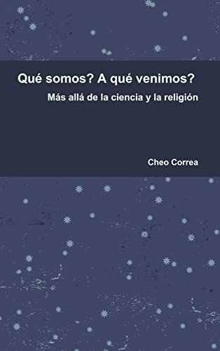 Qué somos? A qué venimos?  Más allá de la ciencia y la religión