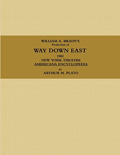 WILLIAM A. BRADY'S Production of WAY DOWN EAST.  1901, NEW YORK THEATRE, AMERICANA ENCYCLOPEDIA.