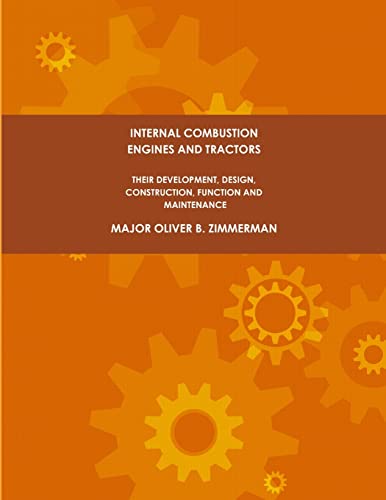 Internal Combustion Engines and Tractors, Their Development, Design, Construction, Function and Maintenance.