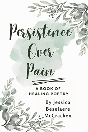 Persistence Over Pain ~ A Book of Healing Poetry
