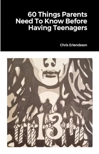 60 Things Parents Need To Know Before Having Teenagers