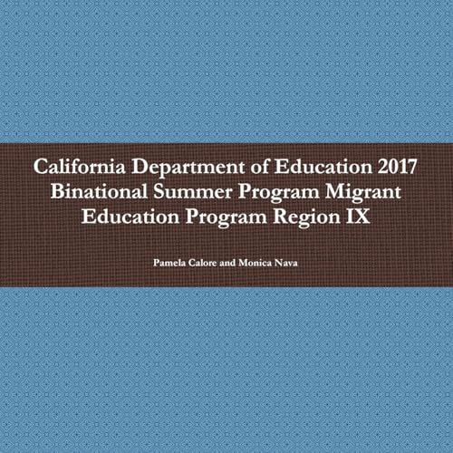 California Department of Education 2017 Binational Summer Program Migrant Education Program Region IX