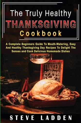 The Truly Healthy Thanksgiving Cookbook