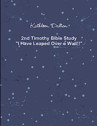 2nd Timothy Bible Study   'I Have Leaped Over a Wall!!'