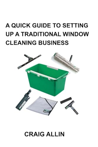 A QUICK GUIDE TO SETTING UP A TRADITIONAL WINDOW CLEANING BUSINESS