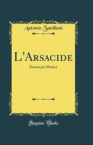 L'Arsacide: Drama per Musica (Classic Reprint)