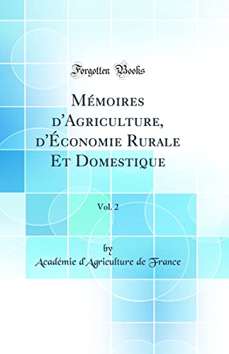 Mémoires d'Agriculture, d'Économie Rurale Et Domestique, Vol. 2 (Classic Reprint)