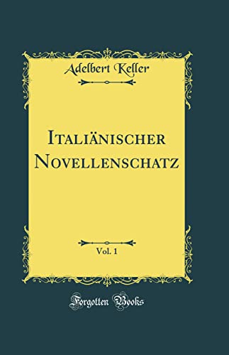 Italiänischer Novellenschatz, Vol. 1 (Classic Reprint)