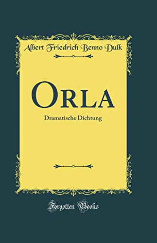 Orla: Dramatische Dichtung (Classic Reprint)