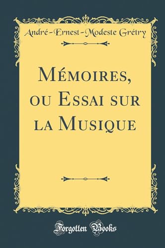 Mémoires, ou Essai sur la Musique (Classic Reprint)