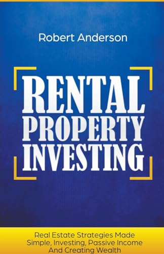 Rental Property Investing Real Estate Strategies Made Simple, Investing, Passive Income And Creating Wealth