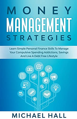 Money Management Strategies Learn Personal Finance To Manage Compulsive Your Spending, Savings And Live A Debt Free Lifestyle