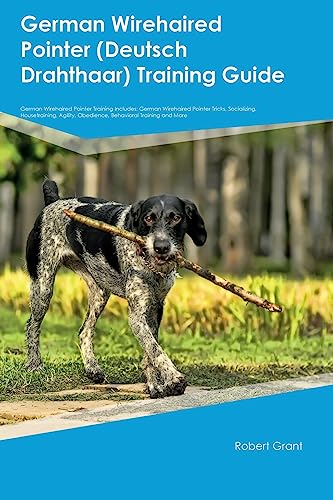German Wirehaired Pointer (Deutsch Drahthaar) Training Guide German Wirehaired Pointer Training Includes