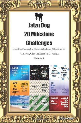 Jatzu Dog  20 Milestone Challenges  Jatzu Dog Memorable Moments. Includes Milestones for Memories, Gifts, Socialization & Training  Volume 1