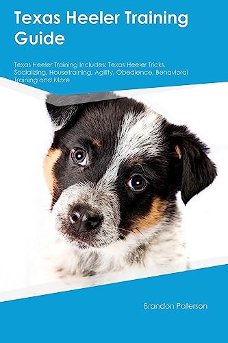 Texas Heeler Training Guide  Texas Heeler Training Includes