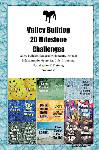 Valley Bulldog 20 Milestone Challenges Valley Bulldog Memorable Moments. Includes Milestones for Memories, Gifts, Grooming,  Socialization & Training Volume 2