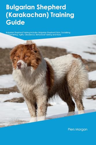 Bulgarian Shepherd (Karakachan) Training  Guide  Bulgarian Shepherd Training Includes