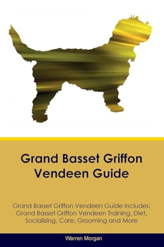 Grand Basset Griffon Vendeen Guide Grand Basset Griffon Vendeen Guide Includes