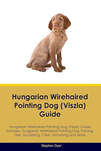 Hungarian Wirehaired Pointing Dog (Viszla)  Guide  Hungarian Wirehaired Pointing Dog (Viszla) Guide Includes