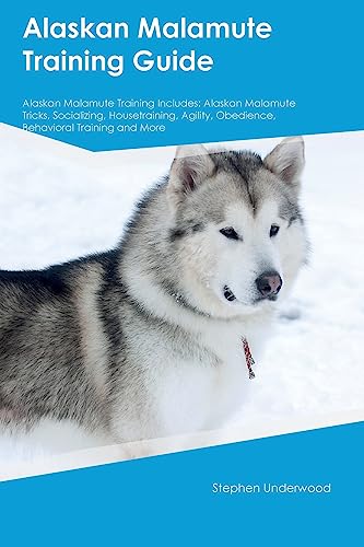 Alaskan Malamute Training Guide Alaskan Malamute Training Includes