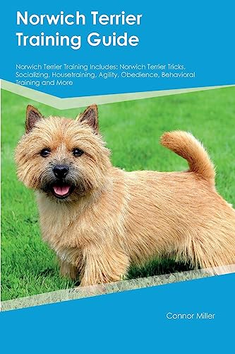 Norwich Terrier Training Guide Norwich Terrier Training Includes