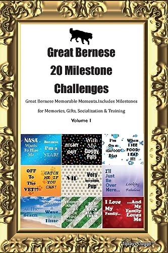 Great Bernese 20 Milestone Challenges Great Bernese Memorable Moments. Includes Milestones for Memories, Gifts, Socialization &  Training Volume 1