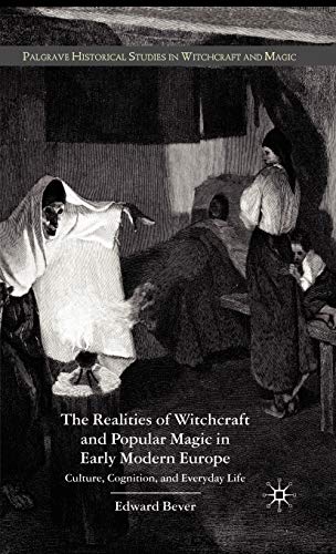 The Realities of Witchcraft and Popular Magic in Early Modern Europe