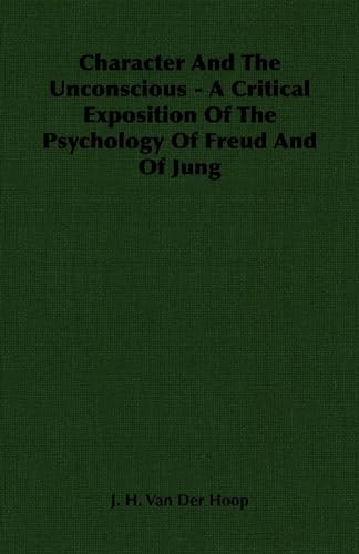 Character and the Unconscious - A Critical Exposition of the Psychology of Freud and of Jung