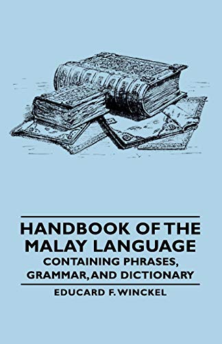 Handbook of the Malay Language - Containing Phrases, Grammar, and Dictionary