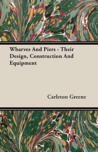 Wharves And Piers - Their Design, Construction And Equipment
