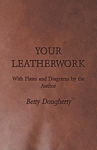 Your Leatherwork - With Plates and Diagrams by the Author